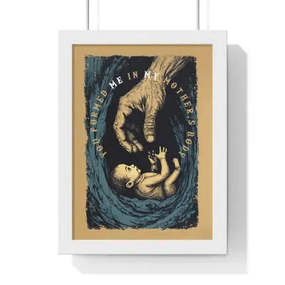 “You Formed Me in My Mother’s Body” – Inspirational Vertical Framed Poster (Psalm 139:13)