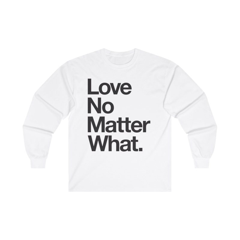 LOVE NO MATTER WHAT D4 LS Tee - Image 3