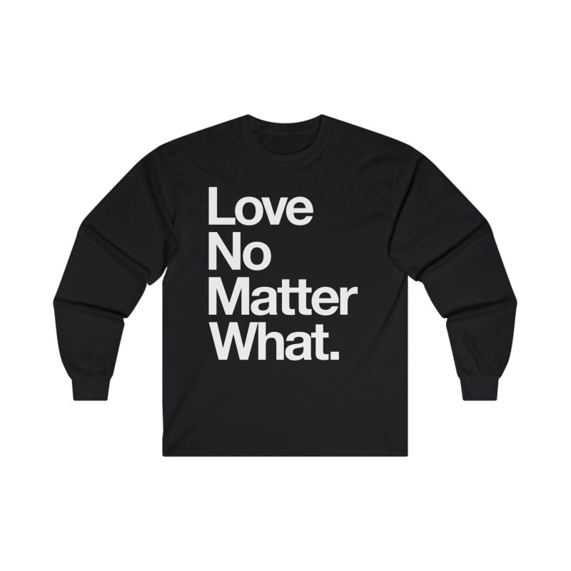 LOVE NO MATTER WHAT D4 LS Tee