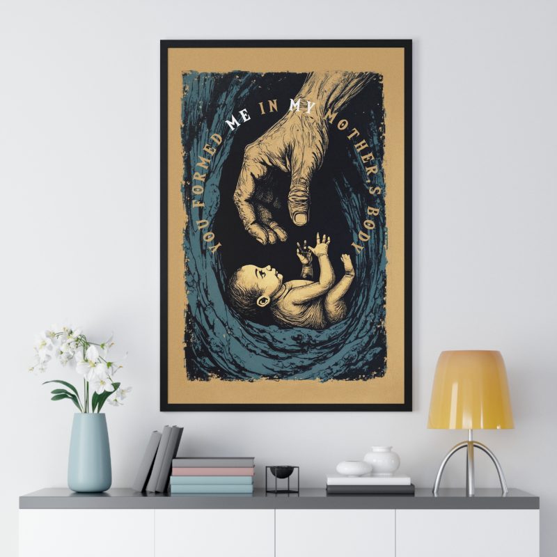 “You Formed Me in My Mother’s Body” – Inspirational Vertical Framed Poster (Psalm 139:13) - Image 2