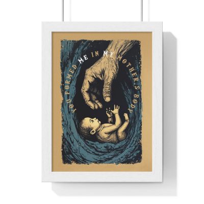 “You Formed Me in My Mother’s Body” – Inspirational Vertical Framed Poster (Psalm 139:13)